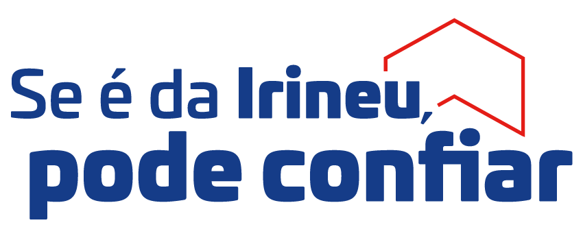 Se é da Irineu, pode confiar